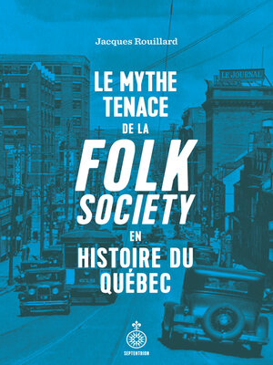 cover image of Le Mythe tenace de la folk society en histoire du Québec
